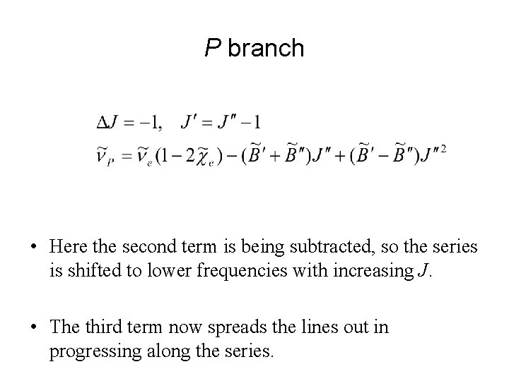 P branch • Here the second term is being subtracted, so the series is