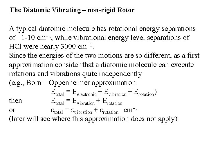 The Diatomic Vibrating – non-rigid Rotor A typical diatomic molecule has rotational energy separations