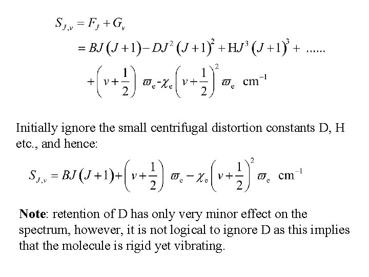 Initially ignore the small centrifugal distortion constants D, H etc. , and hence: Note: