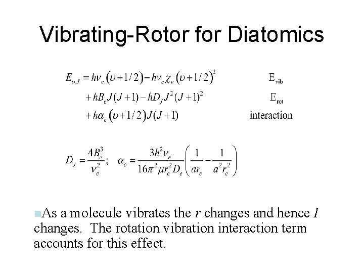 Vibrating-Rotor for Diatomics n. As a molecule vibrates the r changes and hence I