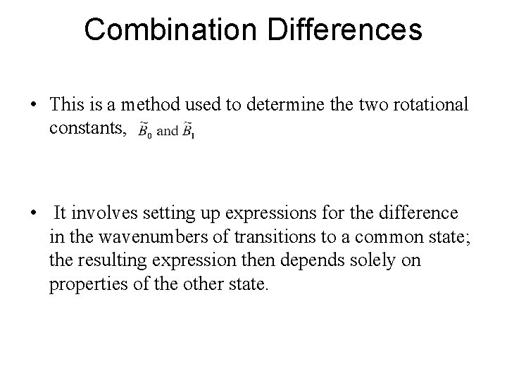 Combination Differences • This is a method used to determine the two rotational constants,