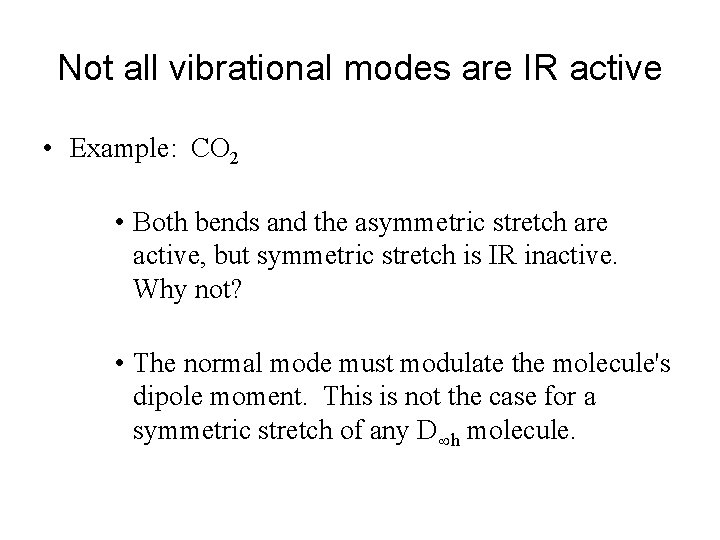 Not all vibrational modes are IR active • Example: CO 2 • Both bends