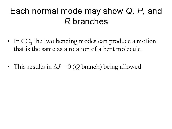 Each normal mode may show Q, P, and R branches • In CO 2