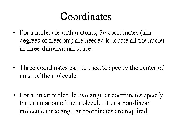 Coordinates • For a molecule with n atoms, 3 n coordinates (aka degrees of