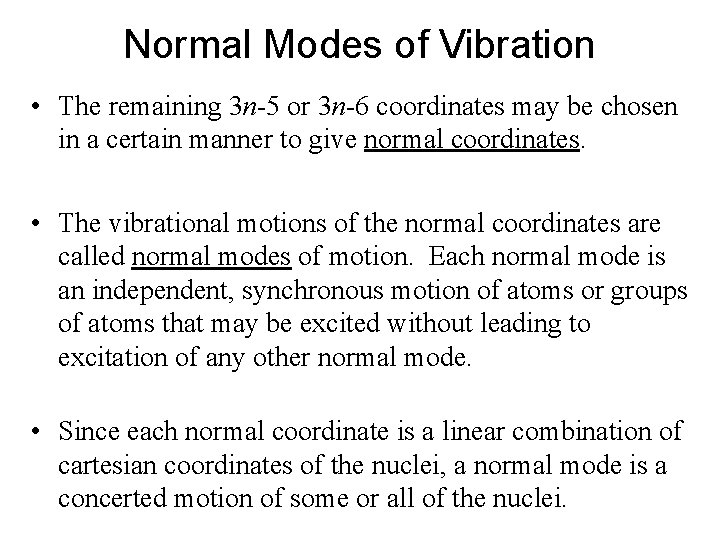 Normal Modes of Vibration • The remaining 3 n-5 or 3 n-6 coordinates may