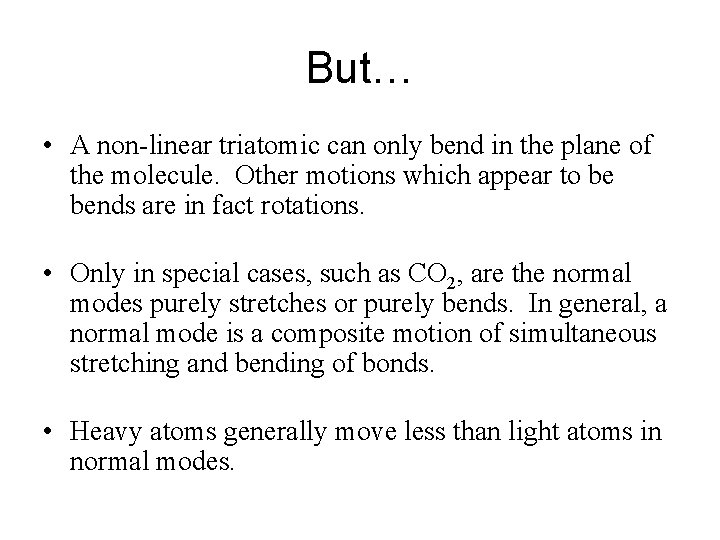 But… • A non-linear triatomic can only bend in the plane of the molecule.