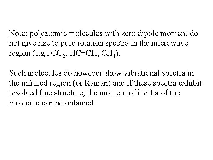 Note: polyatomic molecules with zero dipole moment do not give rise to pure rotation