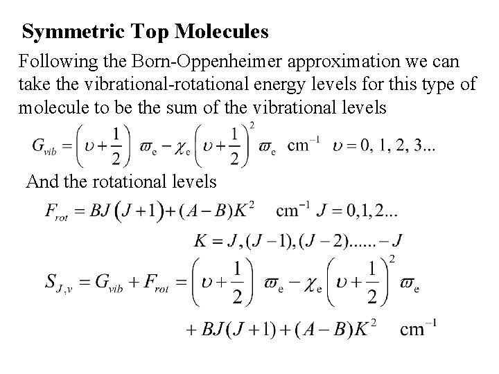 Symmetric Top Molecules Following the Born-Oppenheimer approximation we can take the vibrational-rotational energy levels