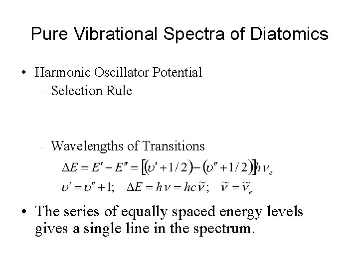 Pure Vibrational Spectra of Diatomics • Harmonic Oscillator Potential – Selection Rule – Wavelengths