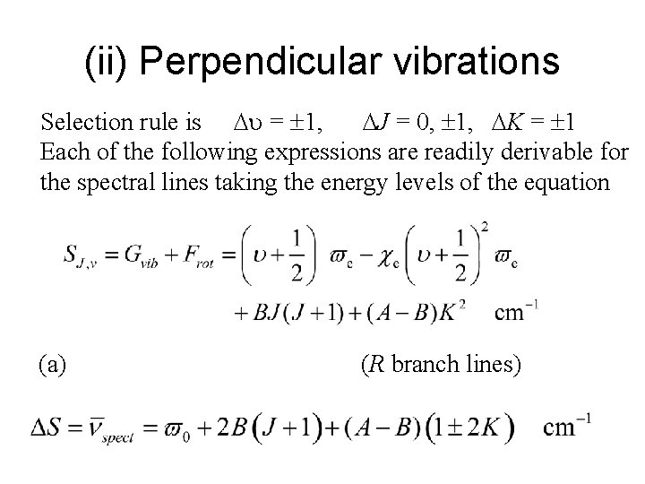 (ii) Perpendicular vibrations Selection rule is u = 1, J = 0, 1, K