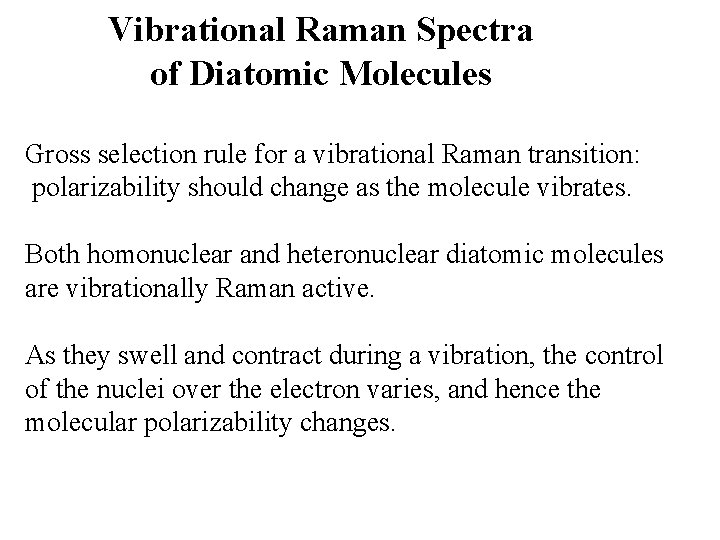 Vibrational Raman Spectra of Diatomic Molecules Gross selection rule for a vibrational Raman transition: