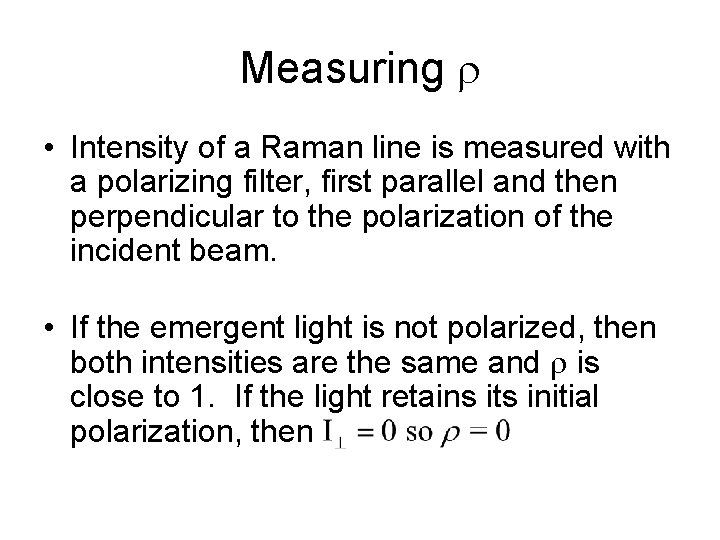 Measuring r • Intensity of a Raman line is measured with a polarizing filter,