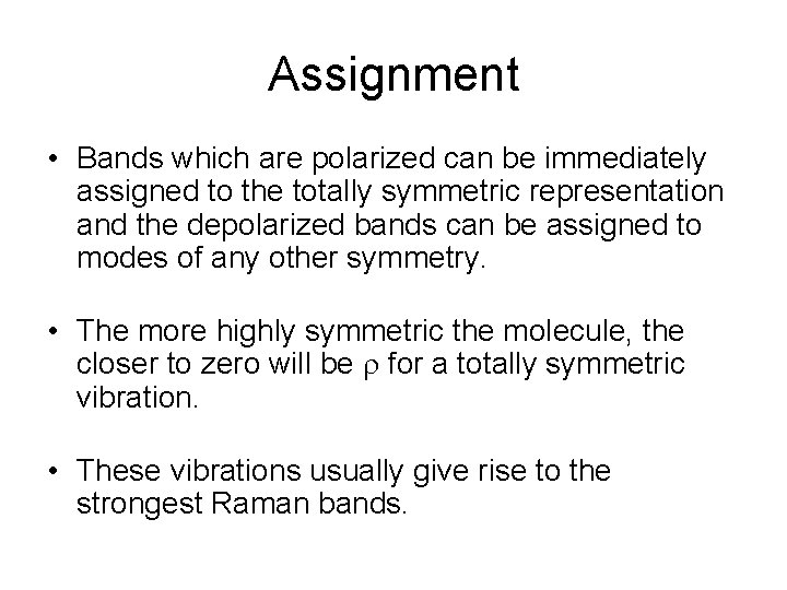 Assignment • Bands which are polarized can be immediately assigned to the totally symmetric