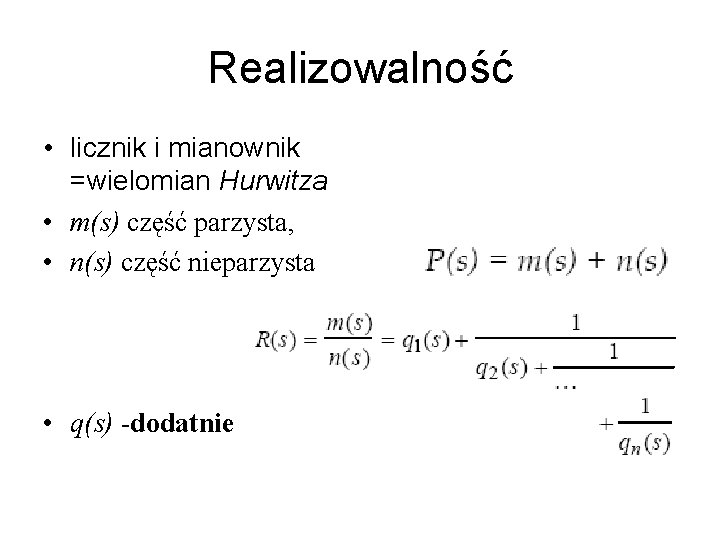 Realizowalność • licznik i mianownik =wielomian Hurwitza • m(s) część parzysta, • n(s) część