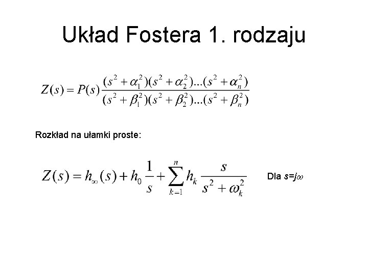 Układ Fostera 1. rodzaju Rozkład na ułamki proste: Dla s=jw 