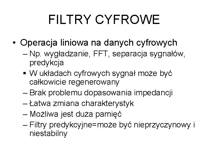 FILTRY CYFROWE • Operacja liniowa na danych cyfrowych – Np. wygładzanie, FFT, separacja sygnałów,