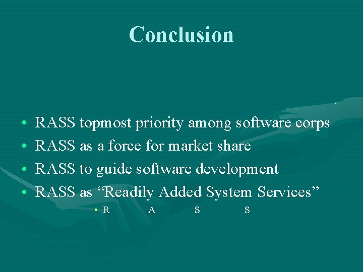 Conclusion • • RASS topmost priority among software corps RASS as a force for