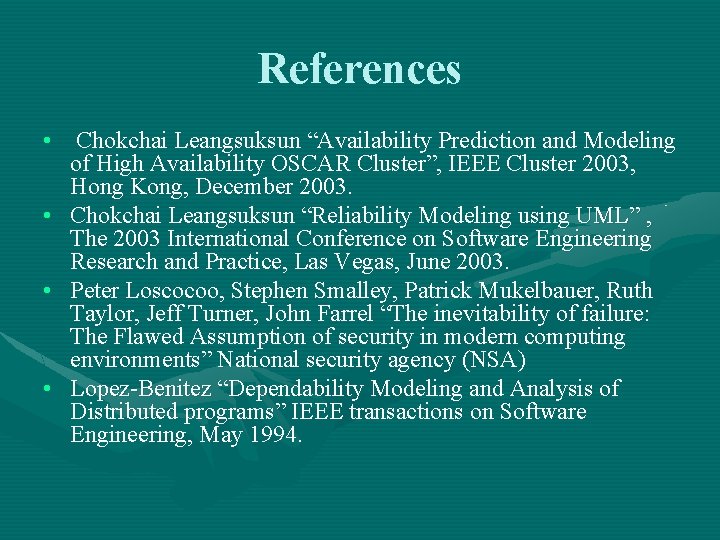 References • Chokchai Leangsuksun “Availability Prediction and Modeling of High Availability OSCAR Cluster”, IEEE