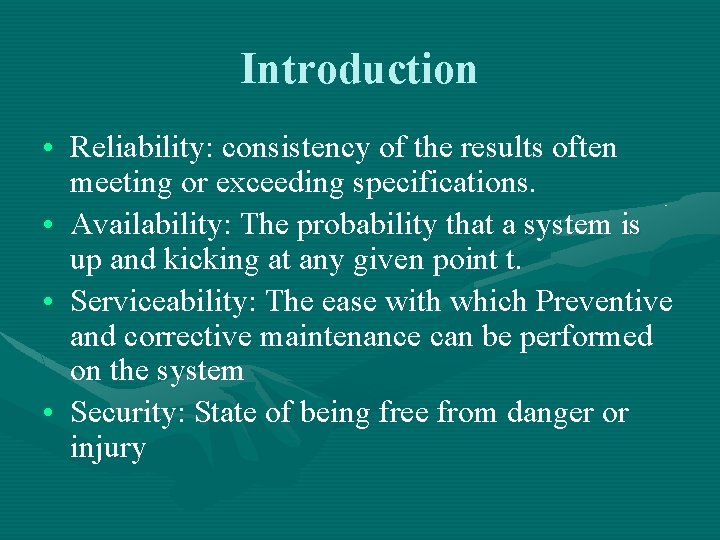 Introduction • Reliability: consistency of the results often meeting or exceeding specifications. • Availability: