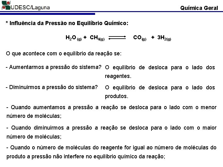 Química Geral * Influência da Pressão no Equilíbrio Químico: H 2 O (g) +