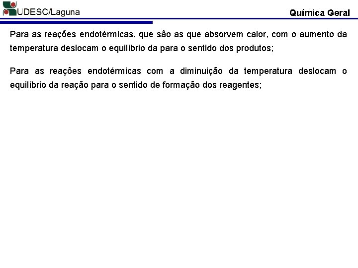 Química Geral Para as reações endotérmicas, que são as que absorvem calor, com o