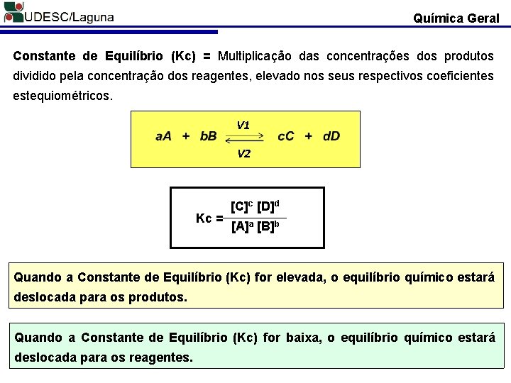 Química Geral Constante de Equilíbrio (Kc) = Multiplicação das concentrações dos produtos dividido pela