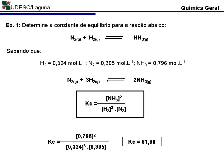 Química Geral Ex. 1: Determine a constante de equilíbrio para a reação abaixo: N