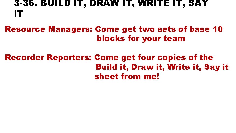 3 -36. BUILD IT, DRAW IT, WRITE IT, SAY IT Resource Managers: Come get