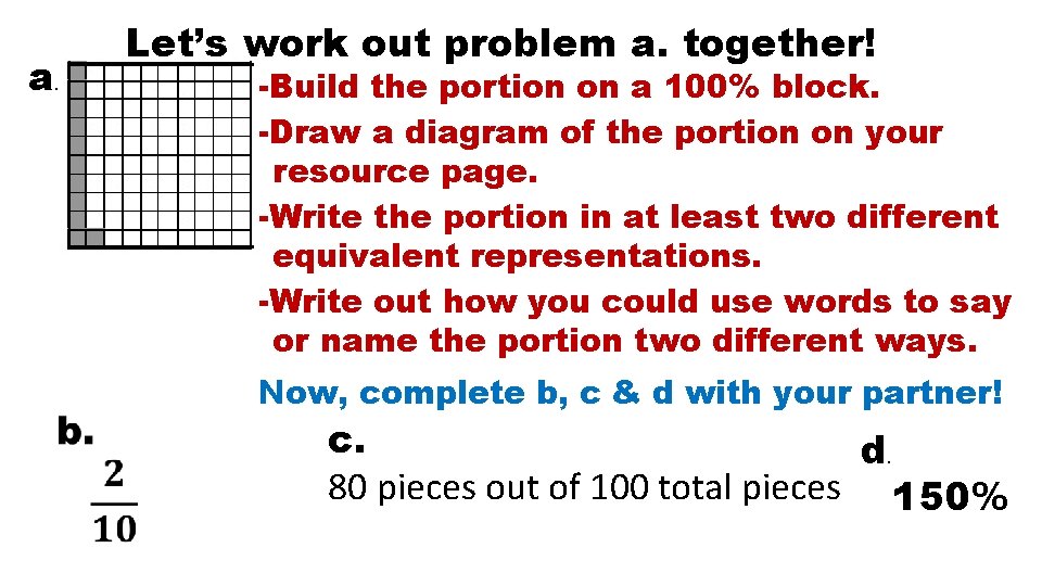 a. Let’s work out problem a. together! -Build the portion on a 100% block.