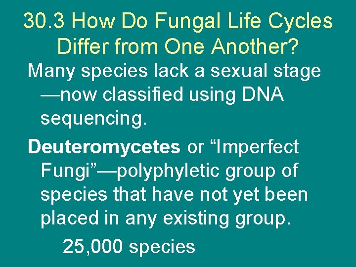 30. 3 How Do Fungal Life Cycles Differ from One Another? Many species lack