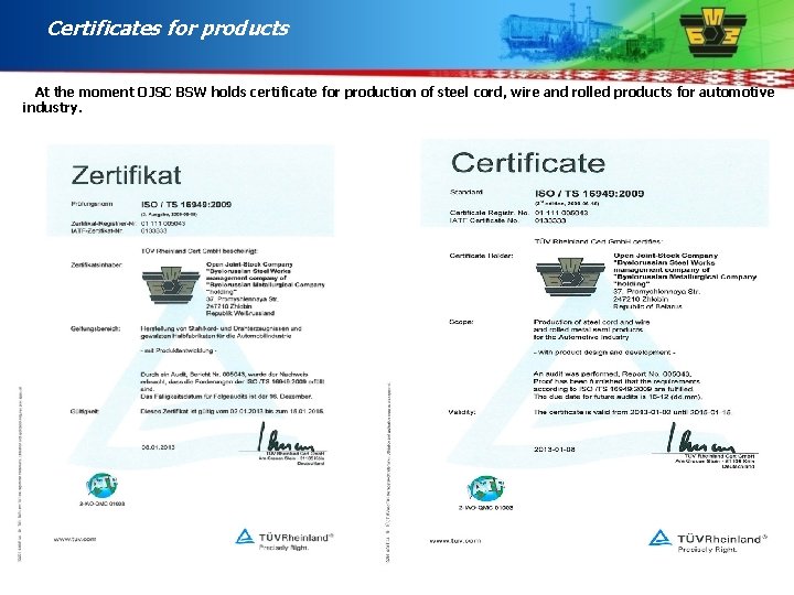 Certificates for products At the moment OJSC BSW holds certificate for production of steel