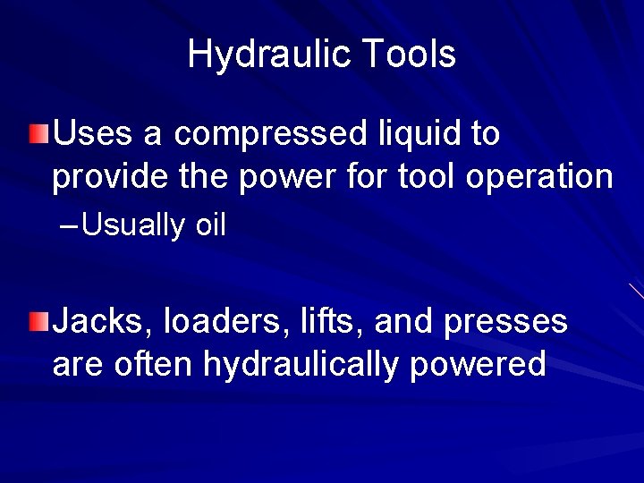 Hydraulic Tools Uses a compressed liquid to provide the power for tool operation –
