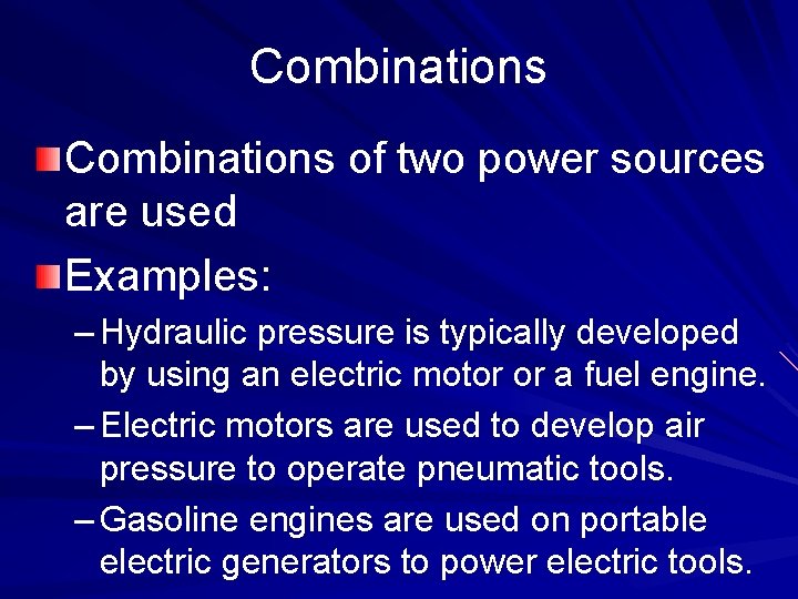 Combinations of two power sources are used Examples: – Hydraulic pressure is typically developed