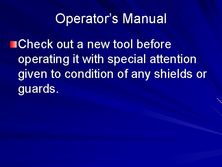 Operator’s Manual Check out a new tool before operating it with special attention given