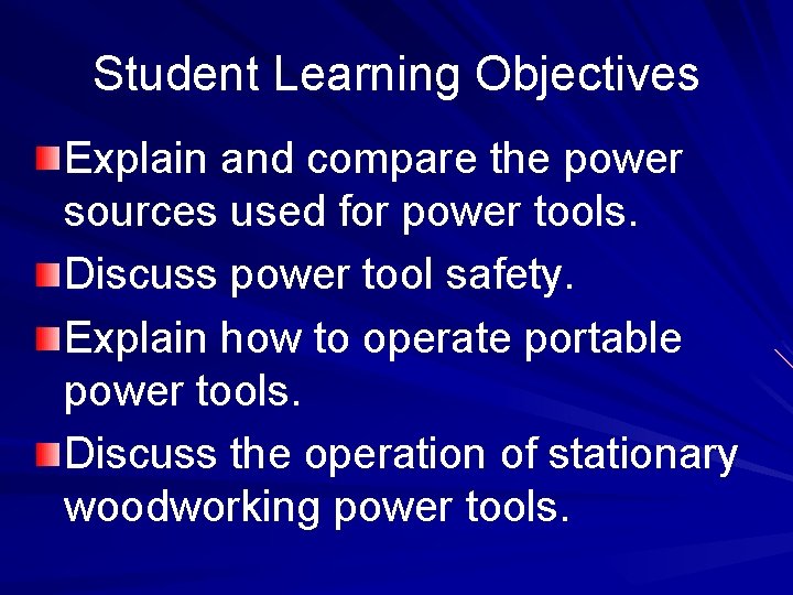Student Learning Objectives Explain and compare the power sources used for power tools. Discuss