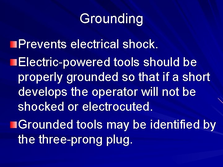 Grounding Prevents electrical shock. Electric-powered tools should be properly grounded so that if a