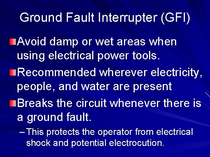 Ground Fault Interrupter (GFI) Avoid damp or wet areas when using electrical power tools.