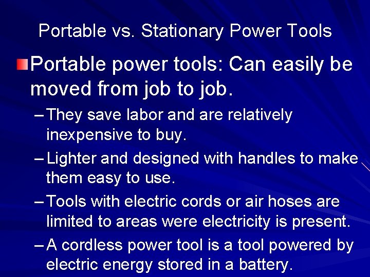 Portable vs. Stationary Power Tools Portable power tools: Can easily be moved from job