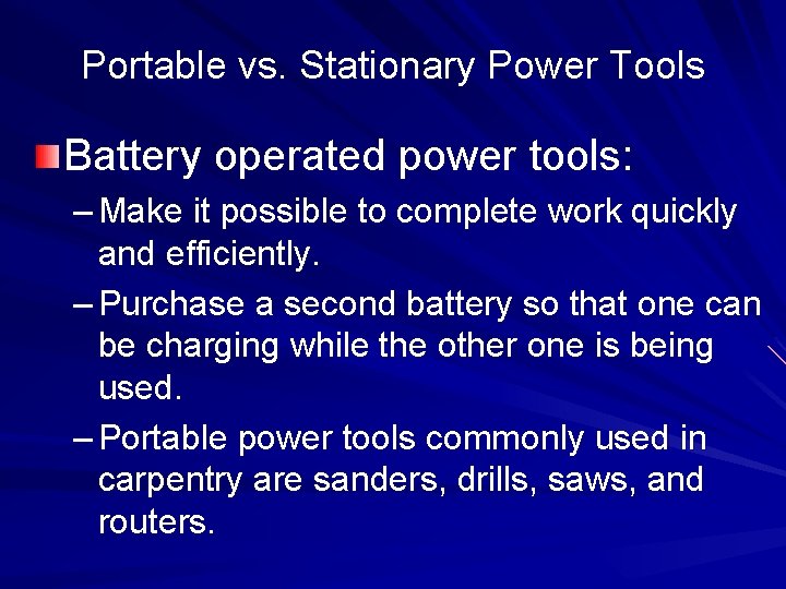 Portable vs. Stationary Power Tools Battery operated power tools: – Make it possible to