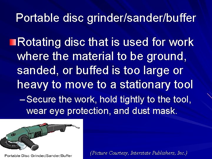 Portable disc grinder/sander/buffer Rotating disc that is used for work where the material to