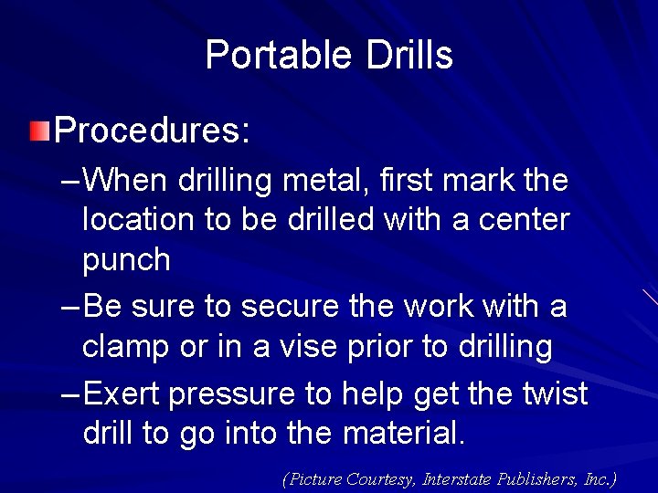 Portable Drills Procedures: – When drilling metal, first mark the location to be drilled