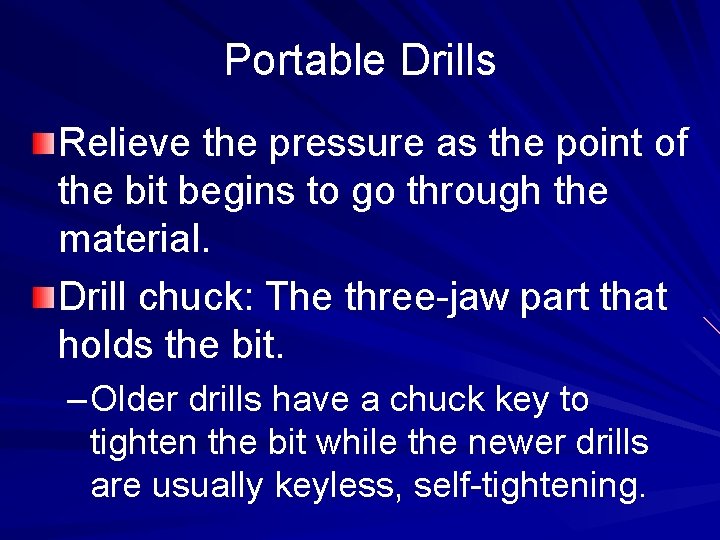 Portable Drills Relieve the pressure as the point of the bit begins to go