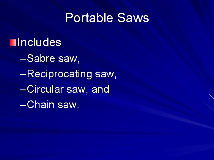 Portable Saws Includes – Sabre saw, – Reciprocating saw, – Circular saw, and –