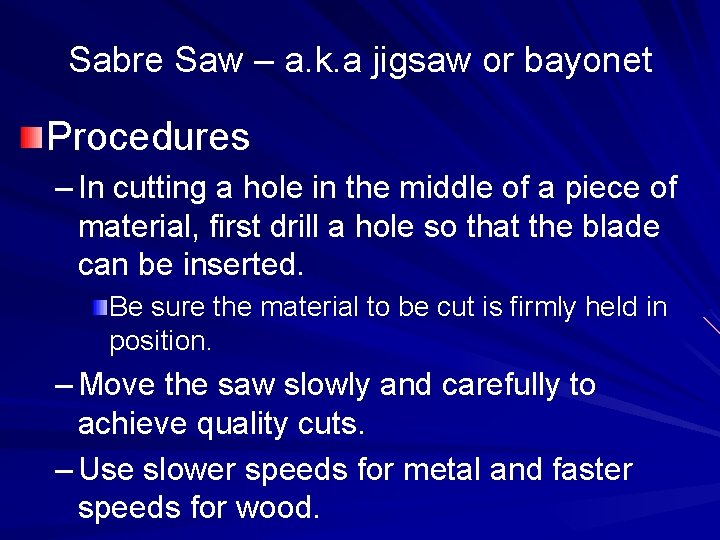 Sabre Saw – a. k. a jigsaw or bayonet Procedures – In cutting a