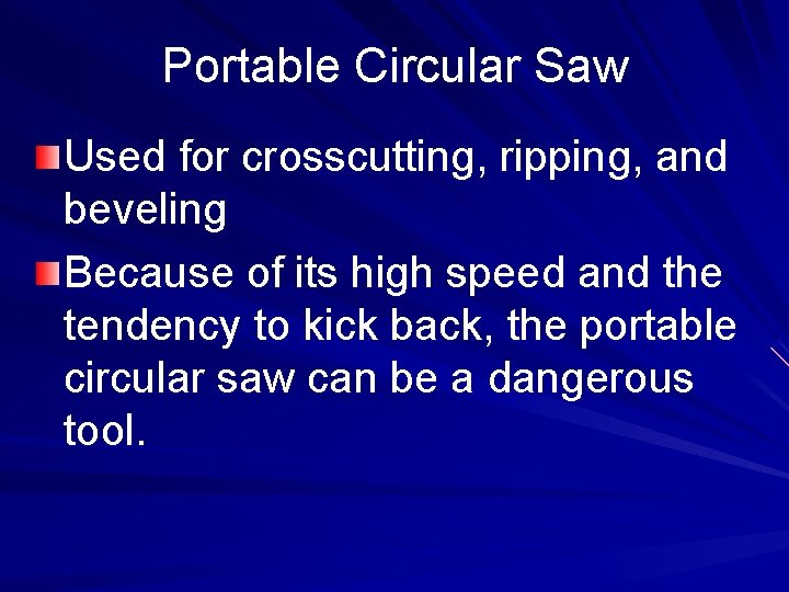 Portable Circular Saw Used for crosscutting, ripping, and beveling Because of its high speed