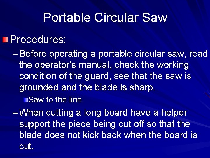 Portable Circular Saw Procedures: – Before operating a portable circular saw, read the operator’s