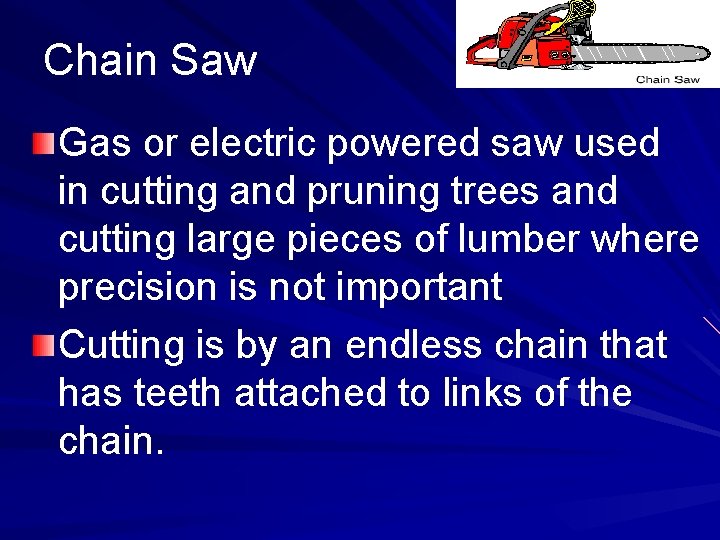 Chain Saw Gas or electric powered saw used in cutting and pruning trees and