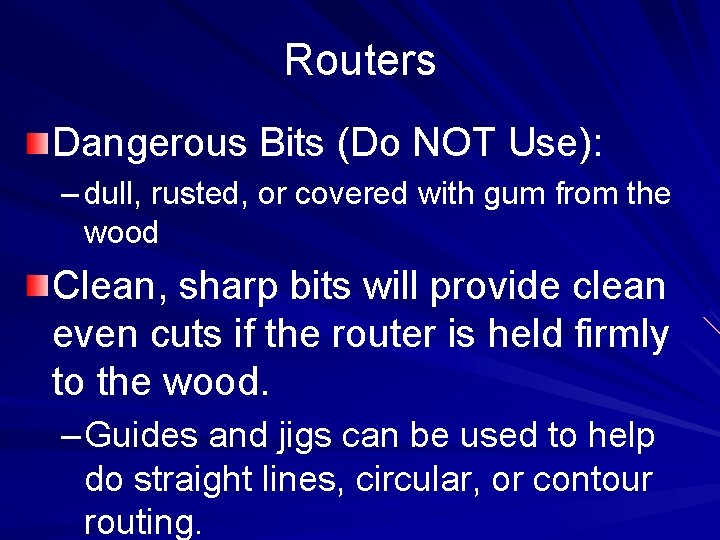 Routers Dangerous Bits (Do NOT Use): – dull, rusted, or covered with gum from