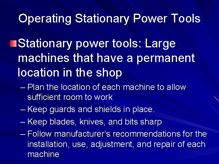 Operating Stationary Power Tools Stationary power tools: Large machines that have a permanent location