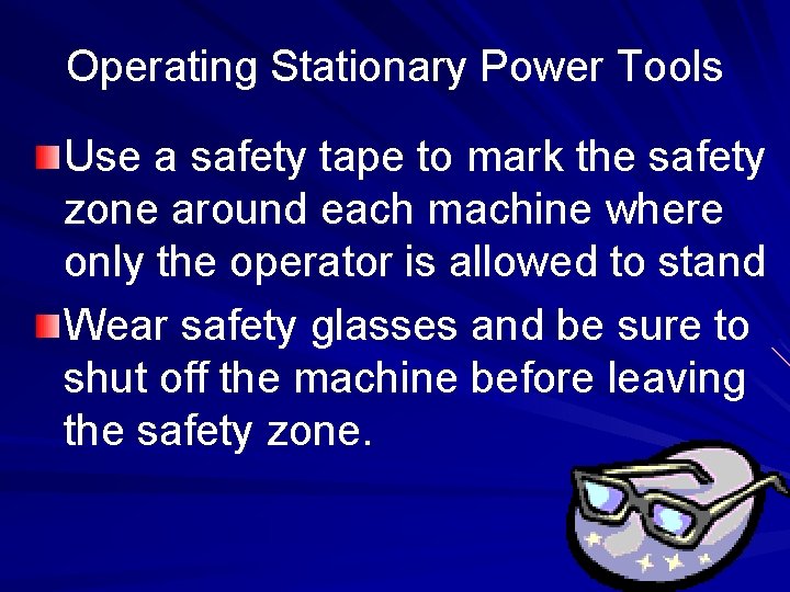 Operating Stationary Power Tools Use a safety tape to mark the safety zone around